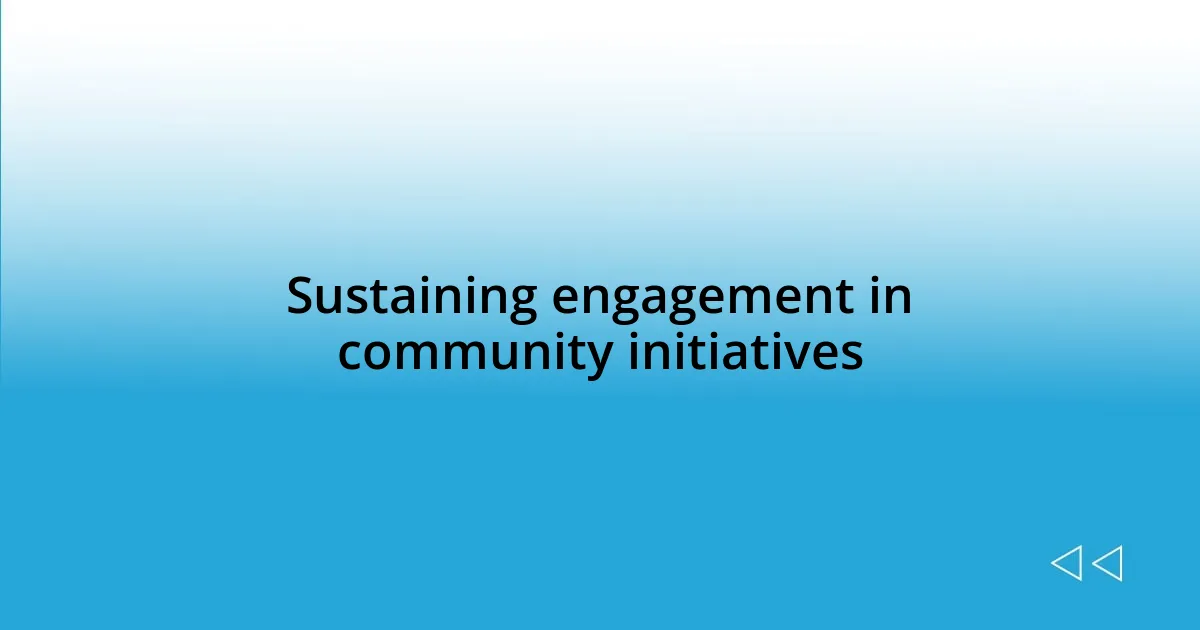 Sustaining engagement in community initiatives