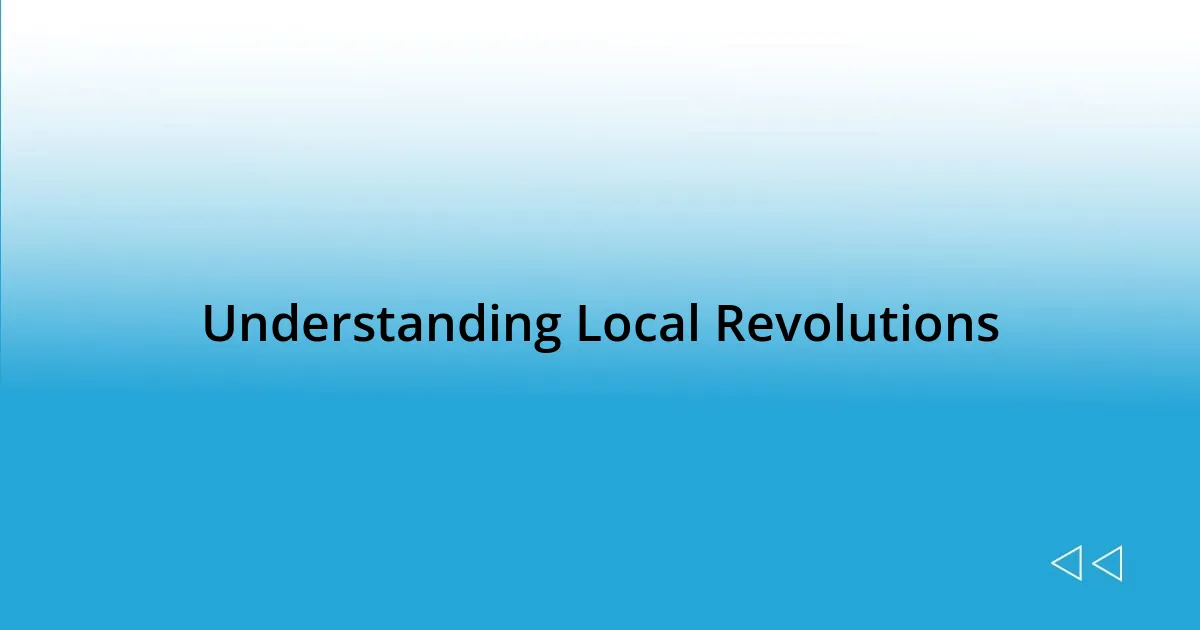 Understanding Local Revolutions