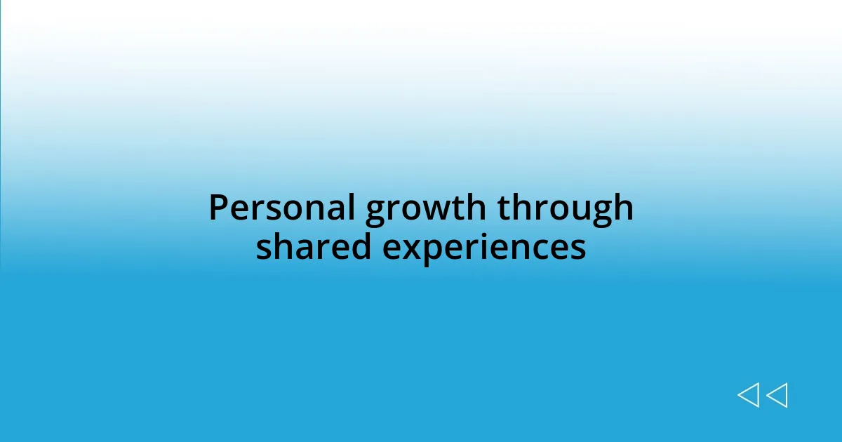 Personal growth through shared experiences