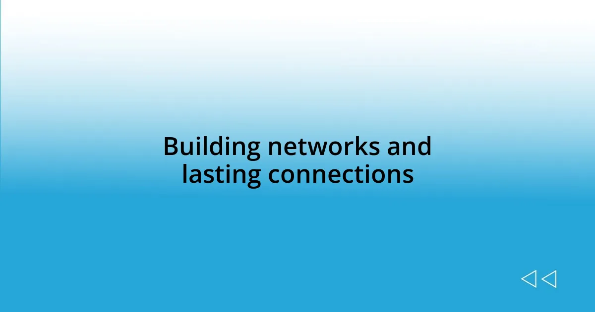 Building networks and lasting connections