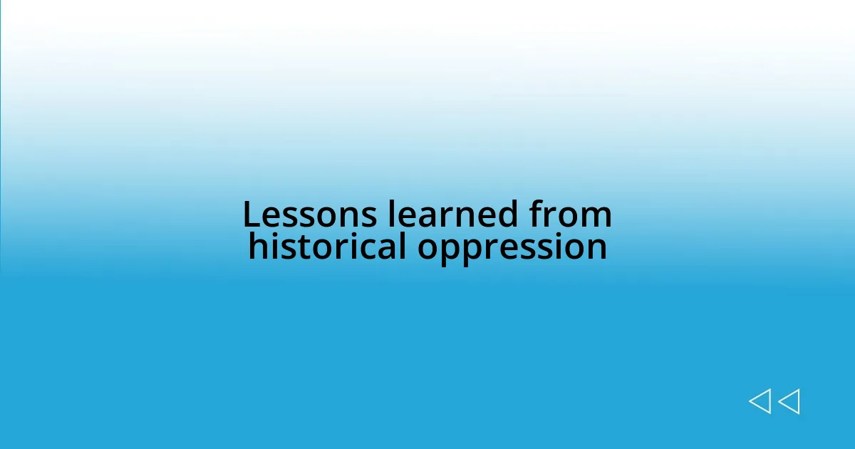 Lessons learned from historical oppression