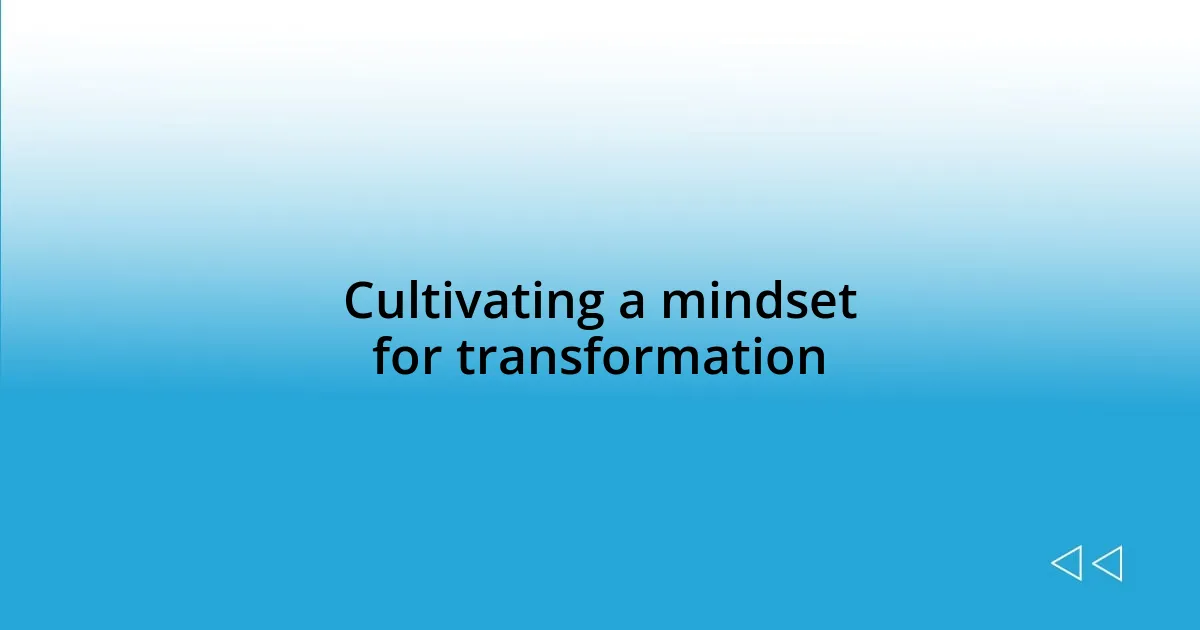 Cultivating a mindset for transformation