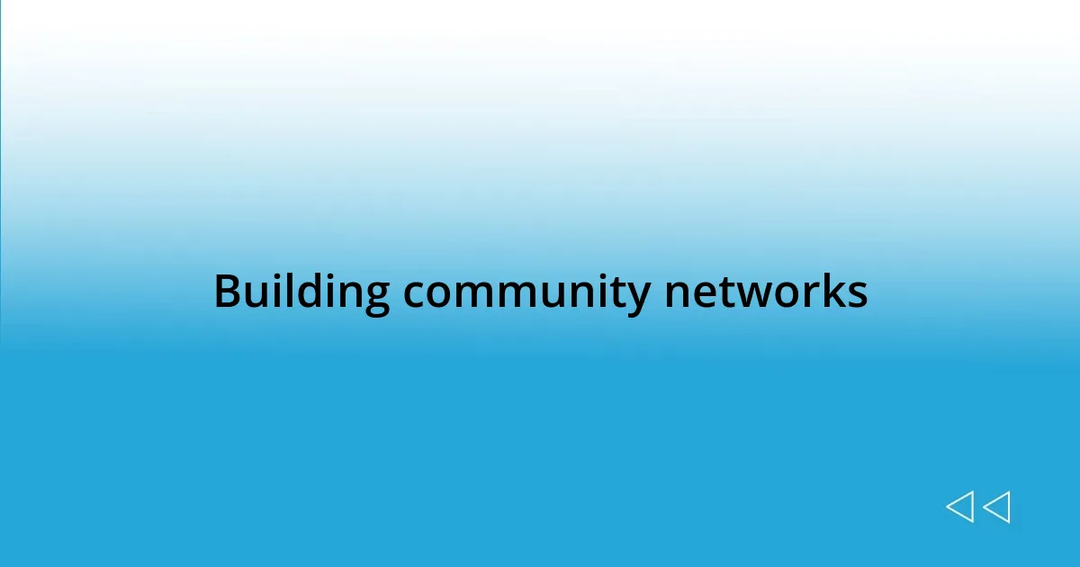 Building community networks