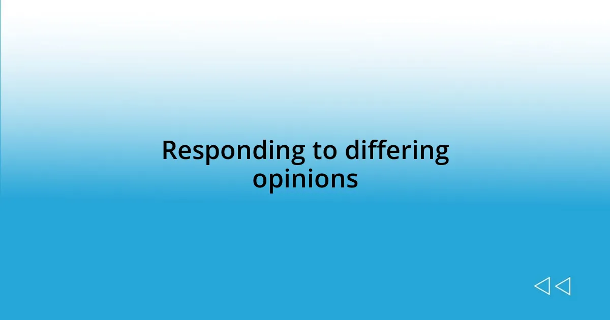 Responding to differing opinions