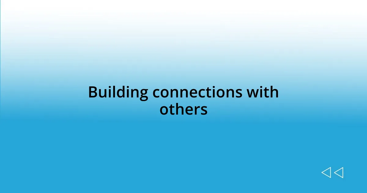 Building connections with others