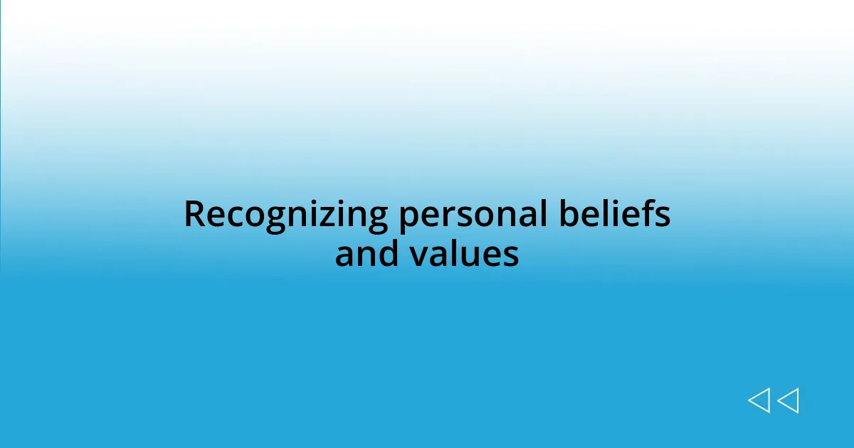 Recognizing personal beliefs and values